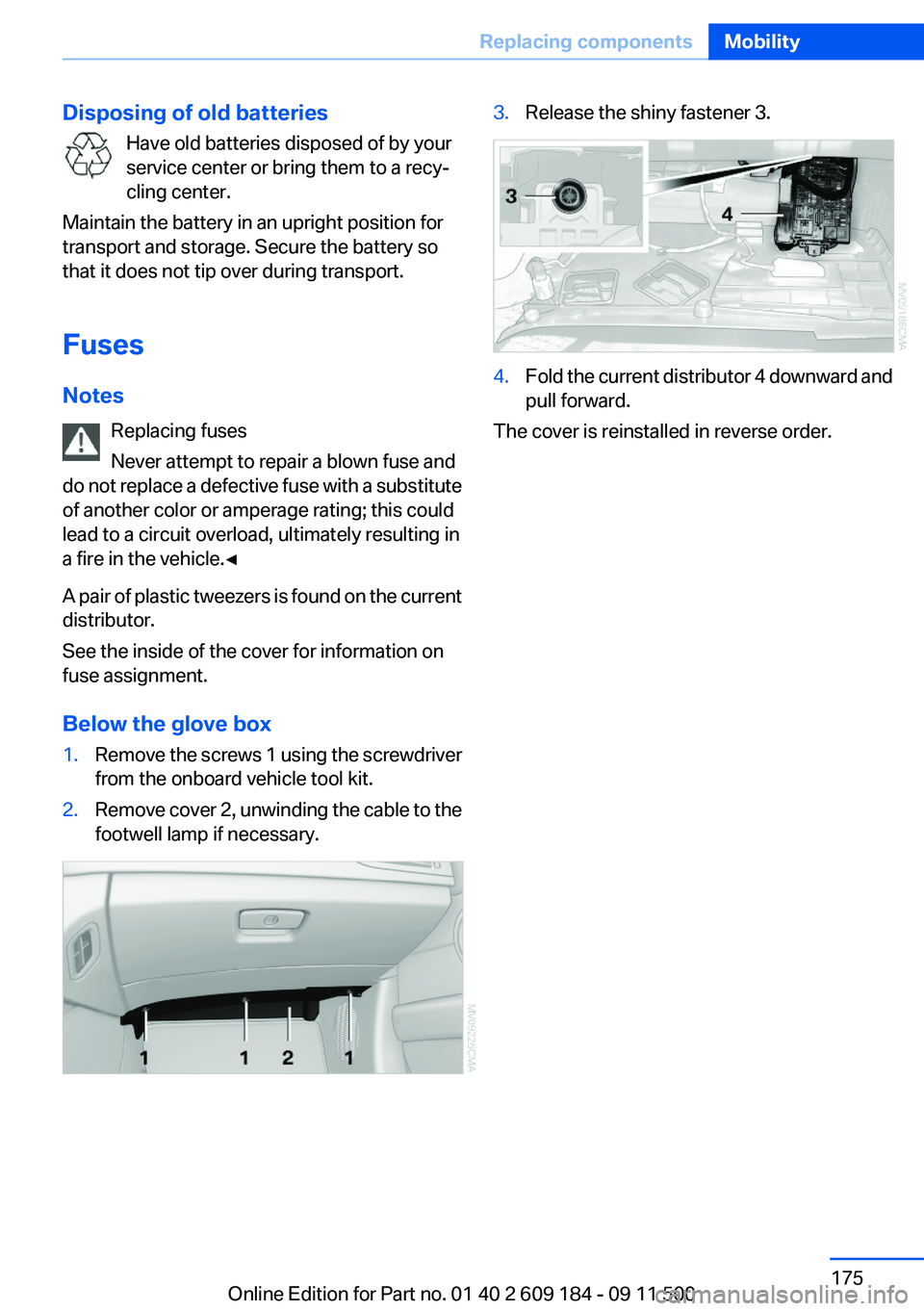 BMW Z4 SDRIVE35I 2012 Owners Manual Disposing of old batteriesHave old batteries disposed of by your
service center or bring them to a recy‐
cling center.
Maintain the battery in an upright position for
transport and storage. Secure t BMW Z4 SDRIVE35I 2012 Owners Manual Disposing of old batteriesHave old batteries disposed of by your
service center or bring them to a recy‐
cling center.
Maintain the battery in an upright position for
transport and storage. Secure t