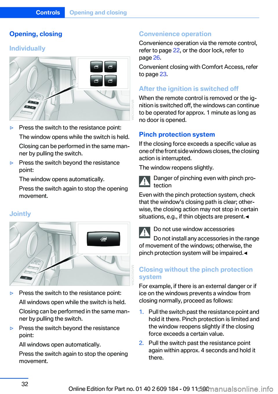 BMW Z4 SDRIVE35I 2012 Owners Guide Opening, closing
Individually▷Press the switch to the resistance point:
The window opens while the switch is held.
Closing can be performed in the same man‐
ner by pulling the switch.▷Press the BMW Z4 SDRIVE35I 2012 Owners Guide Opening, closing
Individually▷Press the switch to the resistance point:
The window opens while the switch is held.
Closing can be performed in the same man‐
ner by pulling the switch.▷Press the