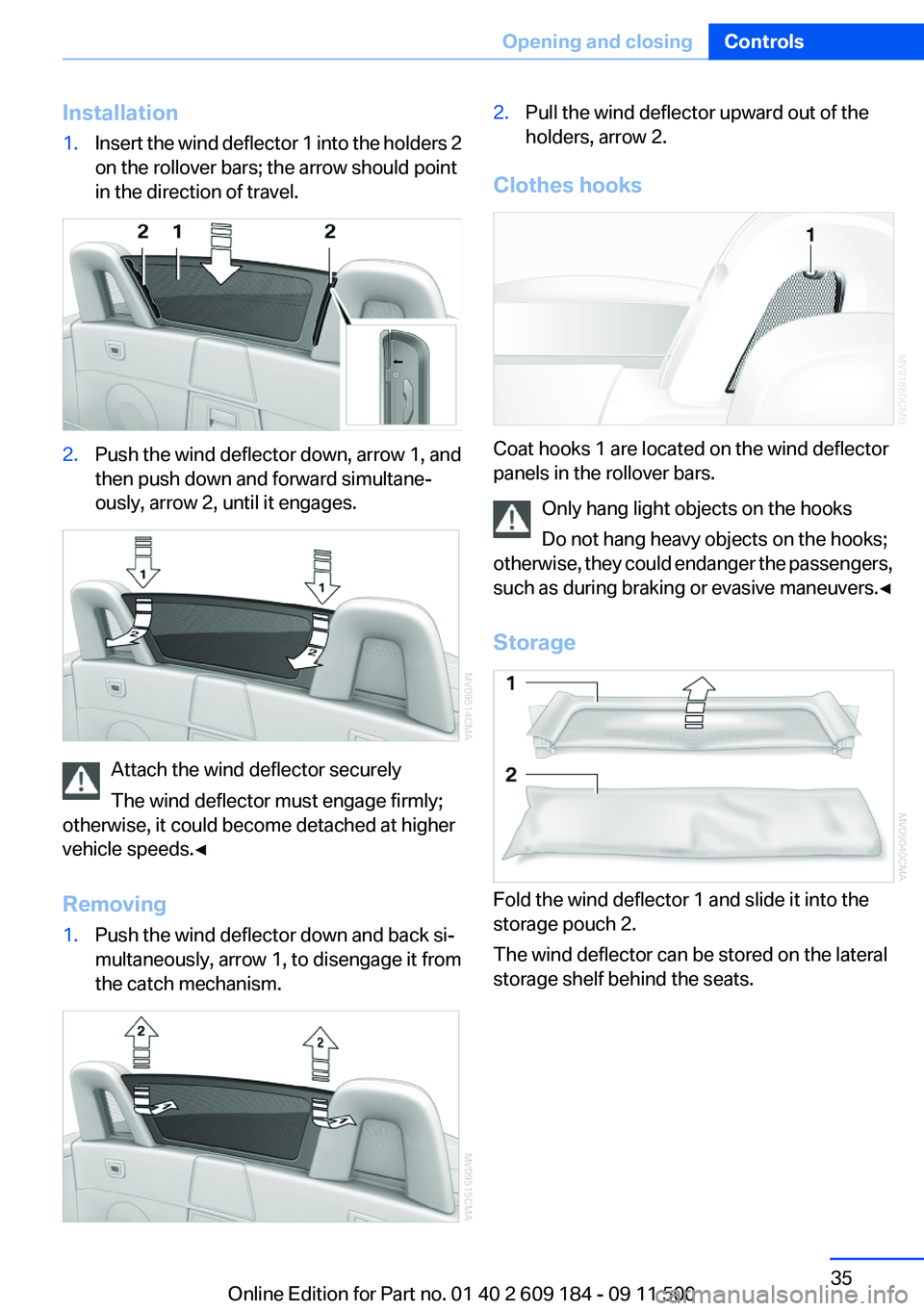 BMW Z4 SDRIVE35I 2012 Owners Guide Installation1.Insert the wind deflector 1 into the holders 2
on the rollover bars; the arrow should point
in the direction of travel.2.Push the wind deflector down, arrow 1, and
then push down and for BMW Z4 SDRIVE35I 2012 Owners Guide Installation1.Insert the wind deflector 1 into the holders 2
on the rollover bars; the arrow should point
in the direction of travel.2.Push the wind deflector down, arrow 1, and
then push down and for