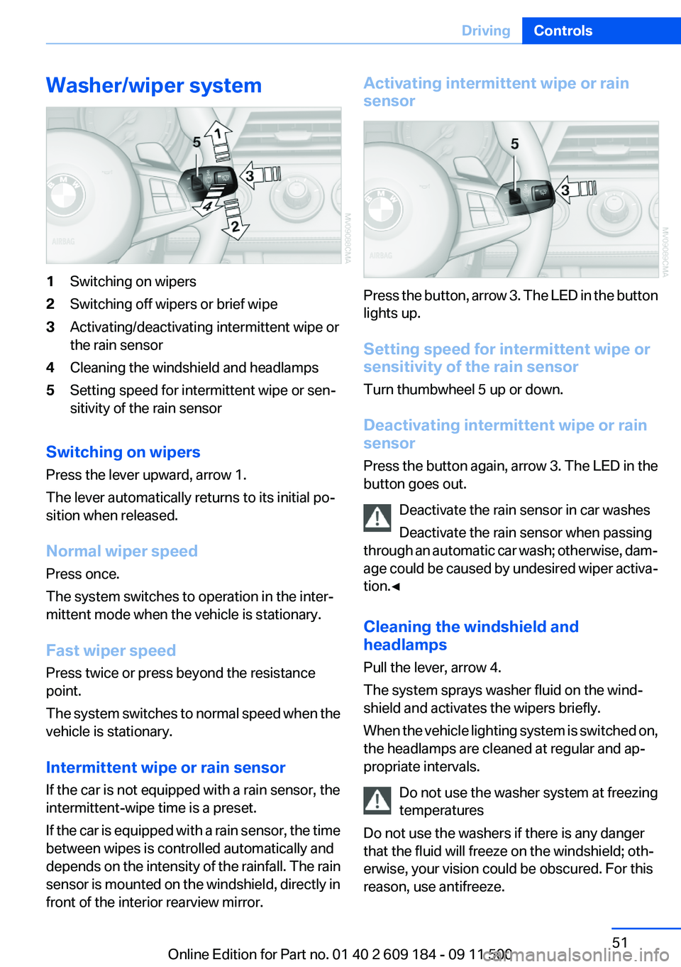 BMW Z4 SDRIVE35I 2012 Workshop Manual Washer/wiper system1Switching on wipers2Switching off wipers or brief wipe3Activating/deactivating intermittent wipe or
the rain sensor4Cleaning the windshield and headlamps5Setting speed for intermit BMW Z4 SDRIVE35I 2012 Workshop Manual Washer/wiper system1Switching on wipers2Switching off wipers or brief wipe3Activating/deactivating intermittent wipe or
the rain sensor4Cleaning the windshield and headlamps5Setting speed for intermit