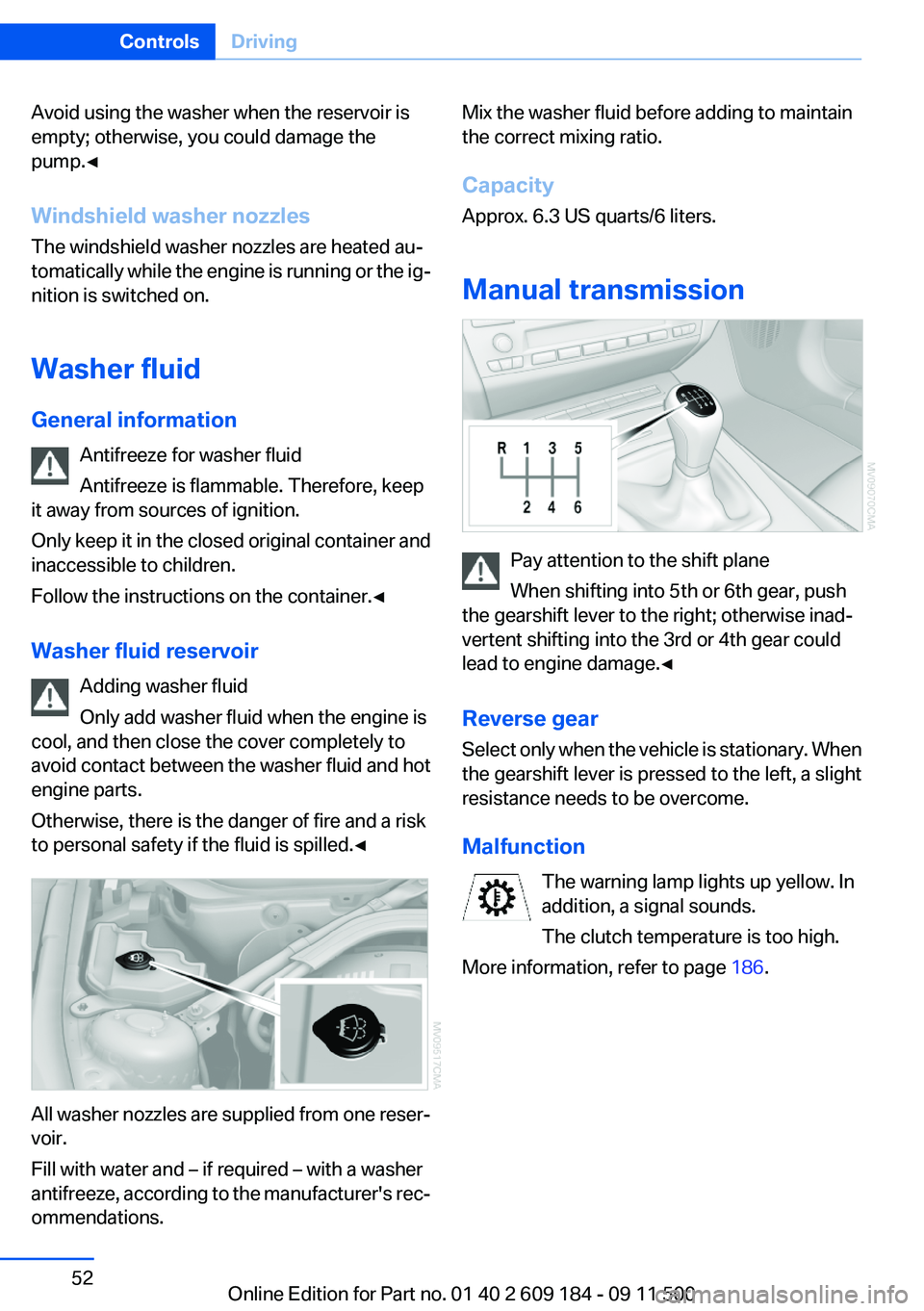 BMW Z4 SDRIVE35I 2012 Workshop Manual Avoid using the washer when the reservoir is
empty; otherwise, you could damage the
pump.◀
Windshield washer nozzles
The windshield washer nozzles are heated au‐
tomatically while the engine is ru BMW Z4 SDRIVE35I 2012 Workshop Manual Avoid using the washer when the reservoir is
empty; otherwise, you could damage the
pump.◀
Windshield washer nozzles
The windshield washer nozzles are heated au‐
tomatically while the engine is ru
