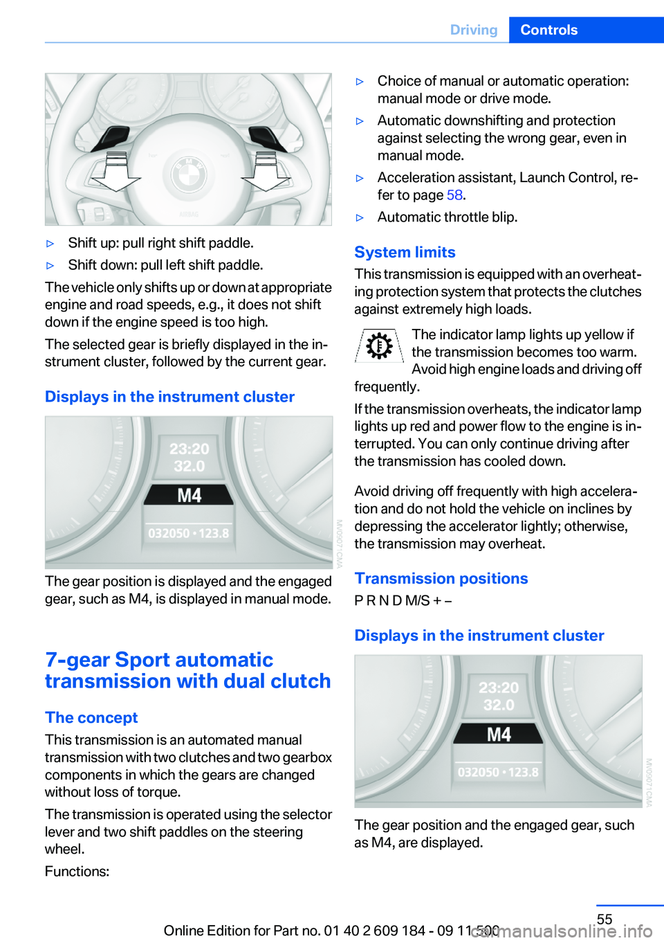 BMW Z4 SDRIVE35I 2012 Owners Manual ▷Shift up: pull right shift paddle.▷Shift down: pull left shift paddle.
The vehicle only shifts up or down at appropriate
engine and road speeds, e.g., it does not shift
down if the engine speed i BMW Z4 SDRIVE35I 2012 Owners Manual ▷Shift up: pull right shift paddle.▷Shift down: pull left shift paddle.
The vehicle only shifts up or down at appropriate
engine and road speeds, e.g., it does not shift
down if the engine speed i