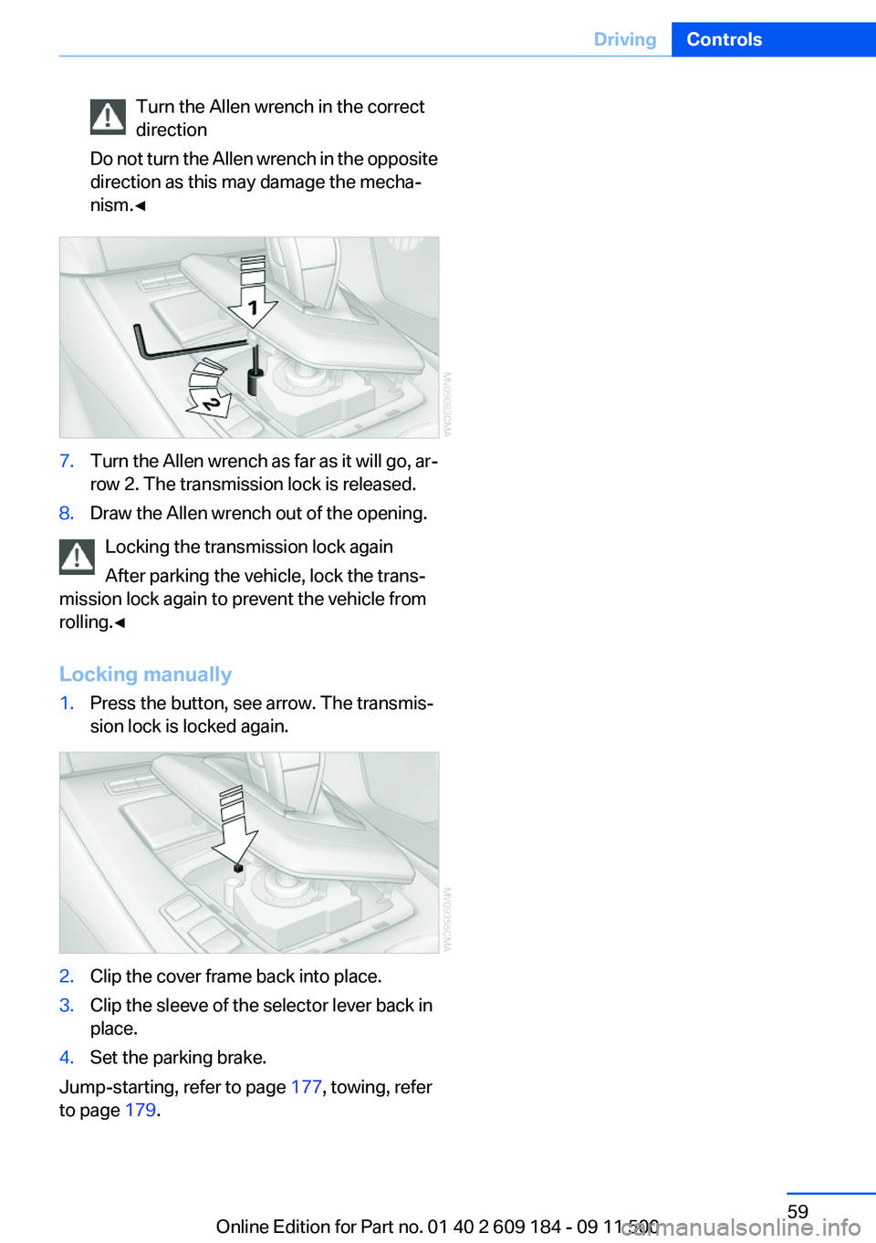 BMW Z4 SDRIVE35I 2012 Workshop Manual Turn the Allen wrench in the correct
direction
Do not turn the Allen wrench in the opposite
direction as this may damage the mecha‐
nism.◀7.Turn the Allen wrench as far as it will go, ar‐
row 2. BMW Z4 SDRIVE35I 2012 Workshop Manual Turn the Allen wrench in the correct
direction
Do not turn the Allen wrench in the opposite
direction as this may damage the mecha‐
nism.◀7.Turn the Allen wrench as far as it will go, ar‐
row 2.