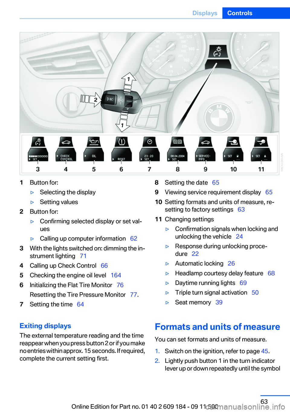 BMW Z4 SDRIVE35I 2012 Repair Manual 1Button for:▷Selecting the display▷Setting values2Button for:▷Confirming selected display or set val‐
ues▷Calling up computer information 623With the lights switched on: dimming the in BMW Z4 SDRIVE35I 2012 Repair Manual 1Button for:▷Selecting the display▷Setting values2Button for:▷Confirming selected display or set val‐
ues▷Calling up computer information 623With the lights switched on: dimming the in