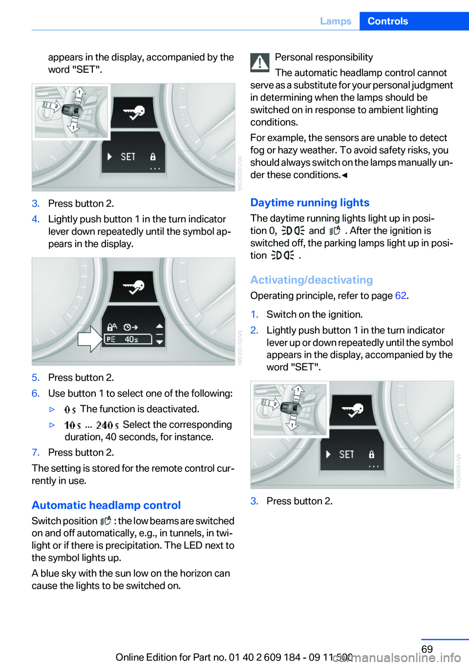 BMW Z4 SDRIVE35I 2012 Repair Manual appears in the display, accompanied by the
word "SET".3.Press button 2.4.Lightly push button 1 in the turn indicator
lever down repeatedly until the symbol ap‐
pears in the display.5.Press b BMW Z4 SDRIVE35I 2012 Repair Manual appears in the display, accompanied by the
word "SET".3.Press button 2.4.Lightly push button 1 in the turn indicator
lever down repeatedly until the symbol ap‐
pears in the display.5.Press b