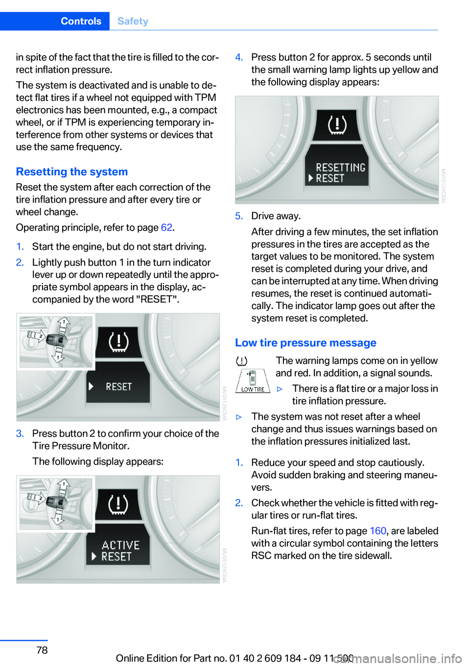 BMW Z4 SDRIVE35I 2012 Manual PDF in spite of the fact that the tire is filled to the cor‐
rect inflation pressure.
The system is deactivated and is unable to de‐
tect flat tires if a wheel not equipped with TPM
electronics has be BMW Z4 SDRIVE35I 2012 Manual PDF in spite of the fact that the tire is filled to the cor‐
rect inflation pressure.
The system is deactivated and is unable to de‐
tect flat tires if a wheel not equipped with TPM
electronics has be