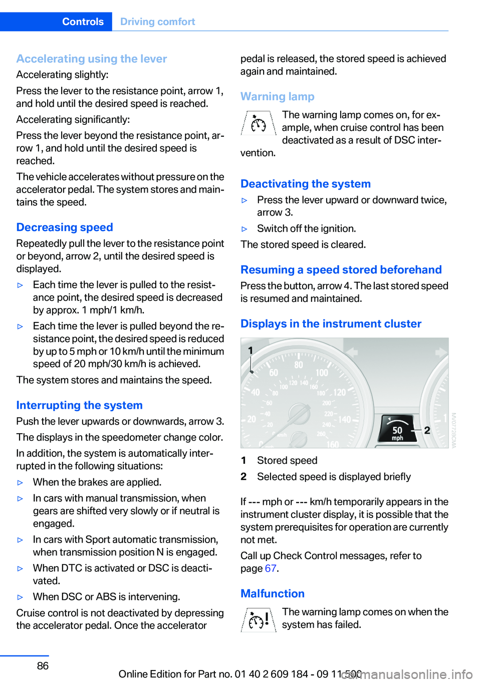 BMW Z4 SDRIVE35I 2012 Manual Online Accelerating using the lever
Accelerating slightly:
Press the lever to the resistance point, arrow 1,
and hold until the desired speed is reached.
Accelerating significantly:
Press the lever beyond th BMW Z4 SDRIVE35I 2012 Manual Online Accelerating using the lever
Accelerating slightly:
Press the lever to the resistance point, arrow 1,
and hold until the desired speed is reached.
Accelerating significantly:
Press the lever beyond th