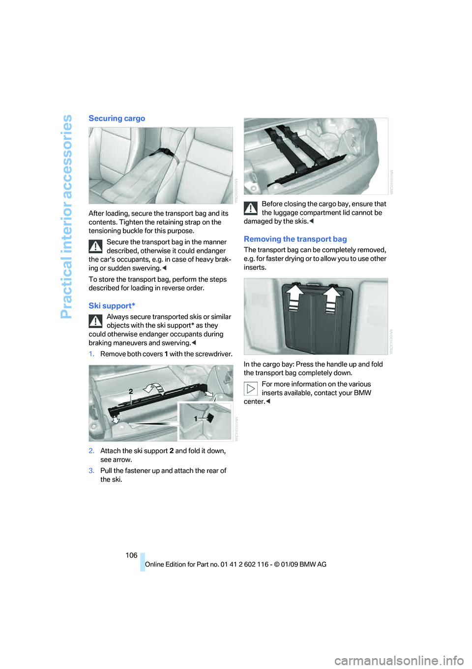 BMW Z4 SDRIVE35I 2009 Owners Manual Practical interior accessories
106
Securing cargo
After loading, secure the transport bag and its
contents. Tighten the retaining strap on the
tensioning buckle for this purpose.
Secure the transpo BMW Z4 SDRIVE35I 2009 Owners Manual Practical interior accessories
106
Securing cargo
After loading, secure the transport bag and its
contents. Tighten the retaining strap on the
tensioning buckle for this purpose.
Secure the transpo