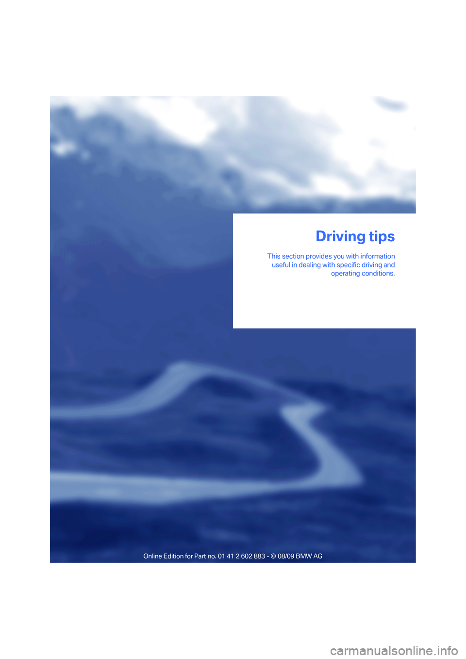 BMW Z4 SDRIVE35I ROADSTER 2010 Owners Manual Driving tips
This section provides you with information
useful in dealing with specific driving and
operating conditions.
Driving tips BMW Z4 SDRIVE35I ROADSTER 2010 Owners Manual Driving tips
This section provides you with information
useful in dealing with specific driving and
operating conditions.
Driving tips