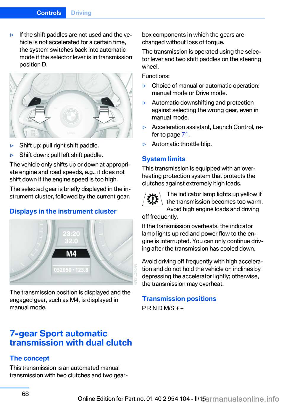 BMW Z4 SDRIVE35IS 2015 Owners Manual ▷If the shift paddles are not used and the ve‐
hicle is not accelerated for a certain time,
the system switches back into automatic
mode if the selector lever is in transmission
position D.▷Shif BMW Z4 SDRIVE35IS 2015 Owners Manual ▷If the shift paddles are not used and the ve‐
hicle is not accelerated for a certain time,
the system switches back into automatic
mode if the selector lever is in transmission
position D.▷Shif