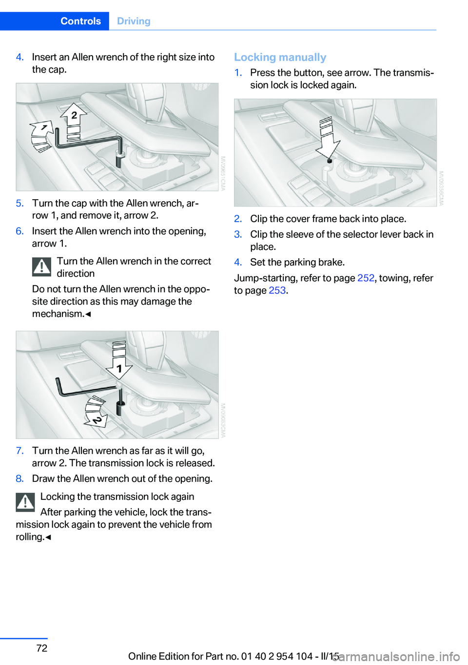 BMW Z4 SDRIVE35IS 2015 Manual PDF 4.Insert an Allen wrench of the right size into
the cap.5.Turn the cap with the Allen wrench, ar‐
row 1, and remove it, arrow 2.6.Insert the Allen wrench into the opening,
arrow 1.
Turn the Allen wr BMW Z4 SDRIVE35IS 2015 Manual PDF 4.Insert an Allen wrench of the right size into
the cap.5.Turn the cap with the Allen wrench, ar‐
row 1, and remove it, arrow 2.6.Insert the Allen wrench into the opening,
arrow 1.
Turn the Allen wr