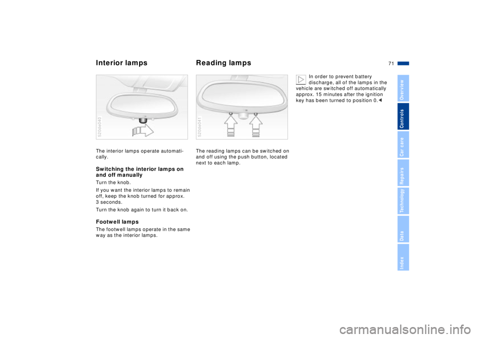 BMW Z8 CONVERTIBLE 2002 Manual PDF 71n
IndexDataTechnologyRepairsCar careControlsOverview
Interior lamps Reading lampsThe interior lamps operate automati-
cally.Switching the interior lamps on
and off manuallyTurn the knob.
If you wa BMW Z8 CONVERTIBLE 2002 Manual PDF 71n
IndexDataTechnologyRepairsCar careControlsOverview
Interior lamps Reading lampsThe interior lamps operate automati-
cally.Switching the interior lamps on
and off manuallyTurn the knob.
If you wa