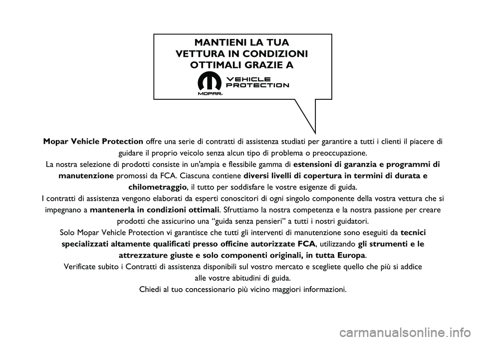 FIAT DUCATO 2021  Libretto Uso Manutenzione (in Italian) Mopar Vehicle Protectionoffre una serie di contratti di assistenza studiati per garantire a tutt\
i i clienti il piacere di
guidare il proprio veicolo senza alcun tipo di problema o preoccupazione\
.
