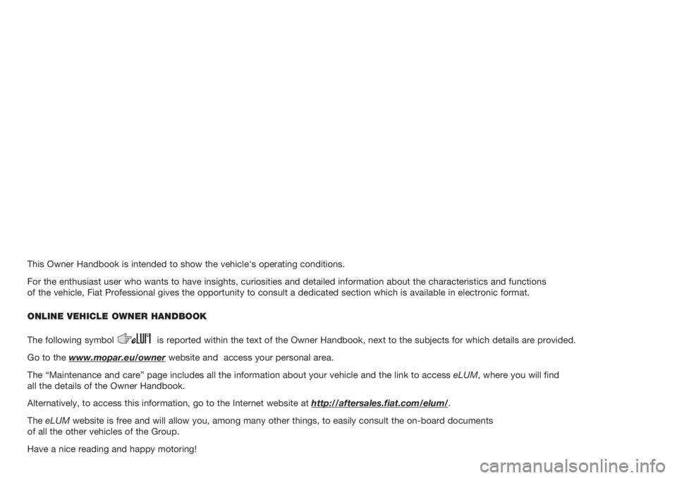 FIAT DUCATO 2019 Owner handbook (in English) This Owner Handbook is intended to show the vehicle's operating conditions.
For the enthusiast user who wants to have insights, curiosities and detailed information about the characteristics and f FIAT DUCATO 2019 Owner handbook (in English) This Owner Handbook is intended to show the vehicle's operating conditions.
For the enthusiast user who wants to have insights, curiosities and detailed information about the characteristics and f