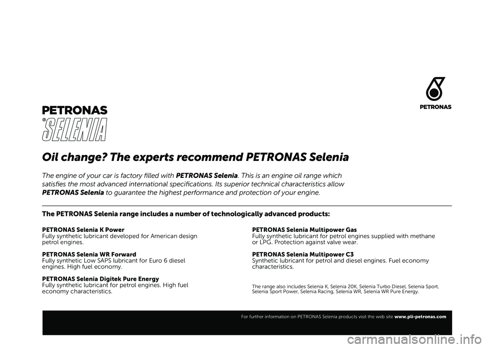 FIAT DUCATO 2021  Owner handbook (in English) Oil change? The experts recommend PETRONAS Selenia
The PETRONAS Selenia range includes a number of technologically advanced products:
PETRONAS Selenia K Power
Fully synthetic lubricant developed for A