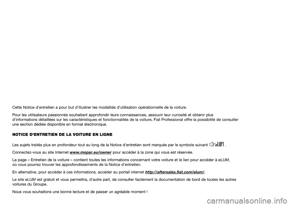 FIAT DUCATO 2020  Notice dentretien (in French) Cette Notice d'entretien a pour but d'illustrer les modalités d'utilisation opérationnelle de la voiture.
Pour les utilisateurs passionnés souhaitant approfondir leurs connaissances, as