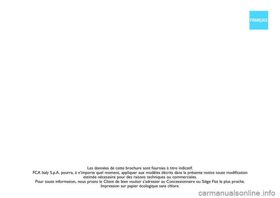 FIAT DUCATO 2021  Notice dentretien (in French) Les données de cette brochure sont fournies à titre indicatif. 
FCA Italy S.p.A. pourra, à n’importe quel moment, appliquer aux modèles décrits dans la présente notice toute modification  
est