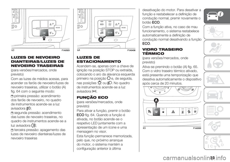 FIAT DUCATO 2019  Manual de Uso e Manutenção (in Portuguese) ��
MODE
&#=]._dcd
!-."7 1" +"4$"&#$
1&(+)"&#(7S!-."7 1"
+"4$"&#$ )#(7"&#(7
Y-"#" :(#’A(’\3(#/",)’? )&,(
-#(:*’.)Z
N)3 "’ 02<(’ ,( 