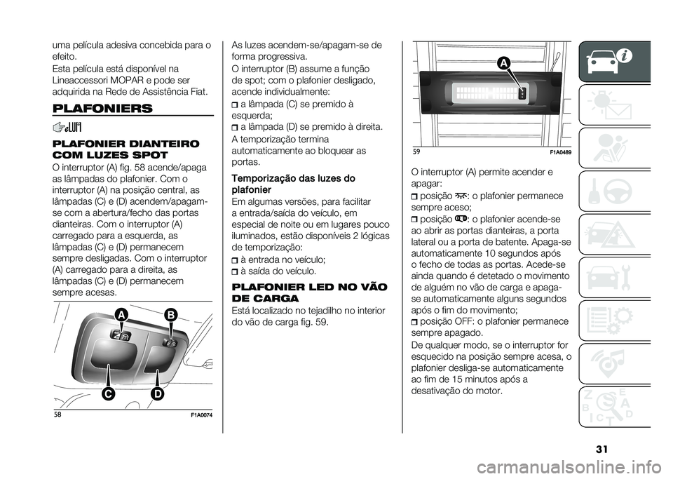 FIAT DUCATO 2020  Manual de Uso e Manutenção (in Portuguese) ����� ��	������ ��
�	���� ��
���	���
� ���� �

�	��	���
�
�0��� ��	������ �	��� �
����
����	� ��
�>���	����	���
�� ��6��+�7 �	 ��
�
�	 