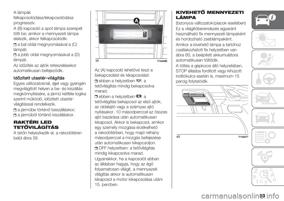 FIAT DUCATO 2019  Kezelési és karbantartási útmutató (in Hungarian) ��
@ >9;89(
F*>(286#->DC9#2[>*(286#->DC9#2
8:-.:*##$A=?
@ RKS (286#->D 2 #8-3 >9;82 #$*:*873
3">31 B*H 2;1(-: 2 ;*%%/*$*31 >9;82
*>2>#$1(+ 2((-: F*>(286#->DC1(X
2 B2> ->C2> ;*.%/-;9#9=2> 2 RcS
>