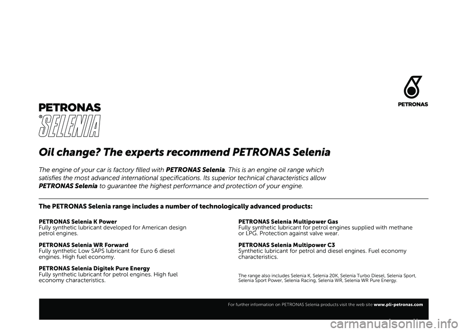 FIAT DUCATO 2021  Drift- och underhållshandbok (in Swedish) Oil change? The experts recommend PETRONAS Selenia
The PETRONAS Selenia range includes a number of technologically advanced products:
PETRONAS Selenia K Power
Fully synthetic lubricant developed for A