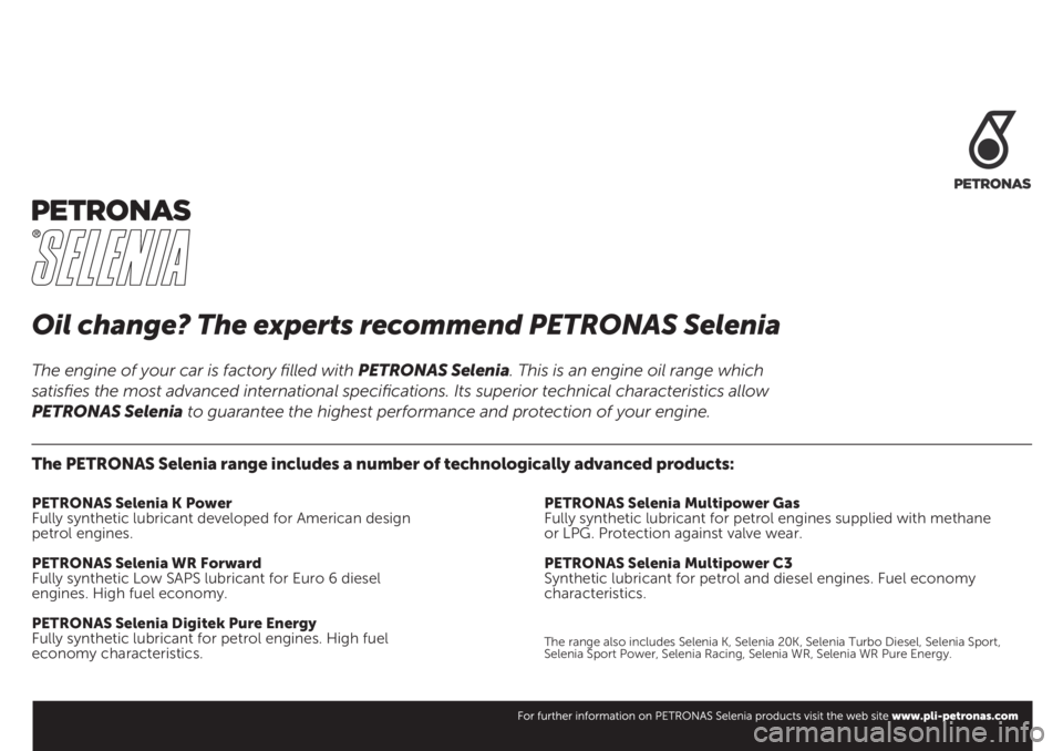 FIAT DUCATO 2019 Käyttö- ja huolto-ohjekirja (in in Finnish) Oil change? The experts recommend PETRONAS Selenia
The PETRONAS Selenia range includes a number of technologically advanced products:
PETRONAS Selenia K Power
Fully synthetic lubricant developed for A FIAT DUCATO 2019 Käyttö- ja huolto-ohjekirja (in in Finnish) Oil change? The experts recommend PETRONAS Selenia
The PETRONAS Selenia range includes a number of technologically advanced products:
PETRONAS Selenia K Power
Fully synthetic lubricant developed for A