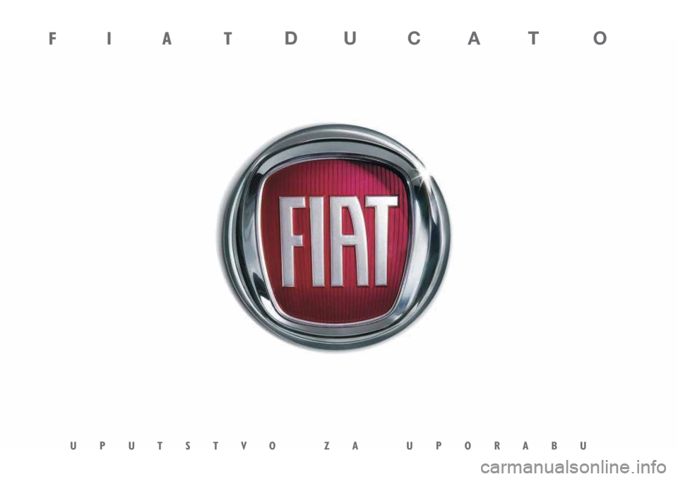 FIAT DUCATO 2019 Knjižica s uputama za uporabu i održavanje (in Croatian) F I A T D U C A T O
UPUTSTVO ZA UPORABU FIAT DUCATO 2019 Knjižica s uputama za uporabu i održavanje (in Croatian) F I A T D U C A T O
UPUTSTVO ZA UPORABU