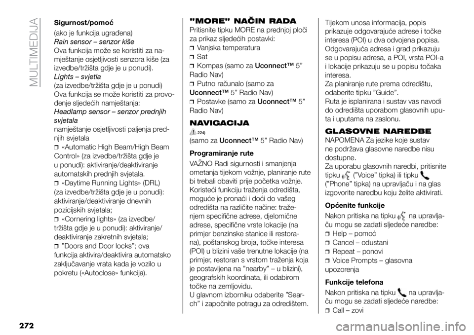 FIAT DUCATO 2021  Knjižica s uputama za uporabu i održavanje (in Croatian) MULTIMEDIJA
272
Sigurnost/pomoć 
(ako je funkcija ugrađena)
Rain sensor – senzor kiše
Ova funkcija može se koristiti za na-
mještanje osjetljivosti senzora kiše (za 
izvedbe/tržišta gdje je 