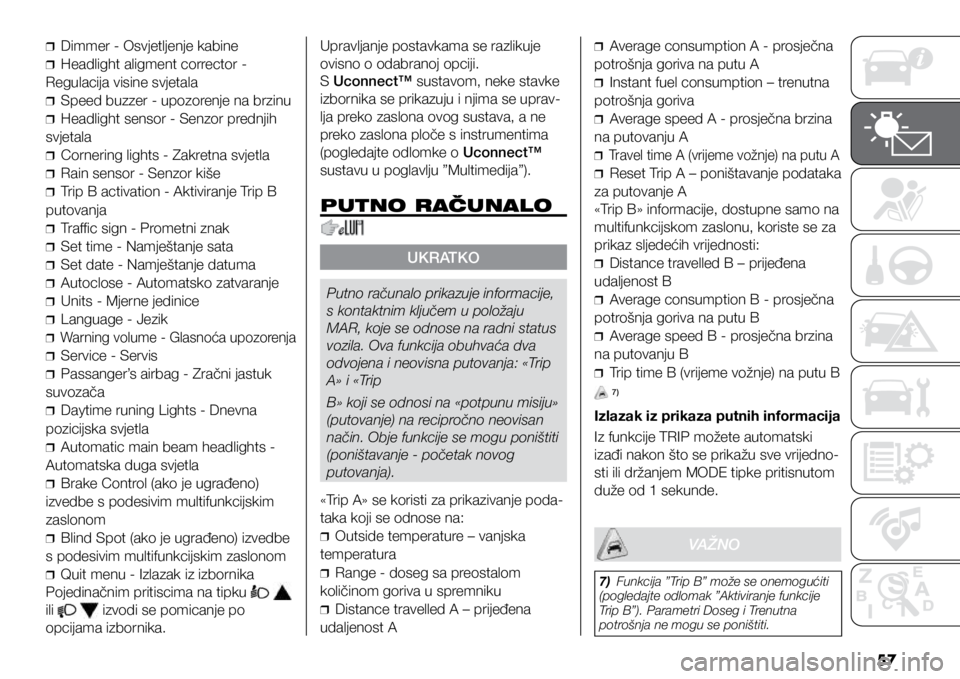 FIAT DUCATO 2021  Knjižica s uputama za uporabu i održavanje (in Croatian) 57
❒
❒Dimmer - Osvjetljenje kabine
❒
❒Headlight aligment corrector - 
Regulacija visine svjetala
❒
❒Speed buzzer - upozorenje na brzinu
❒
❒Headlight sensor - Senzor prednjih 
svjetala
