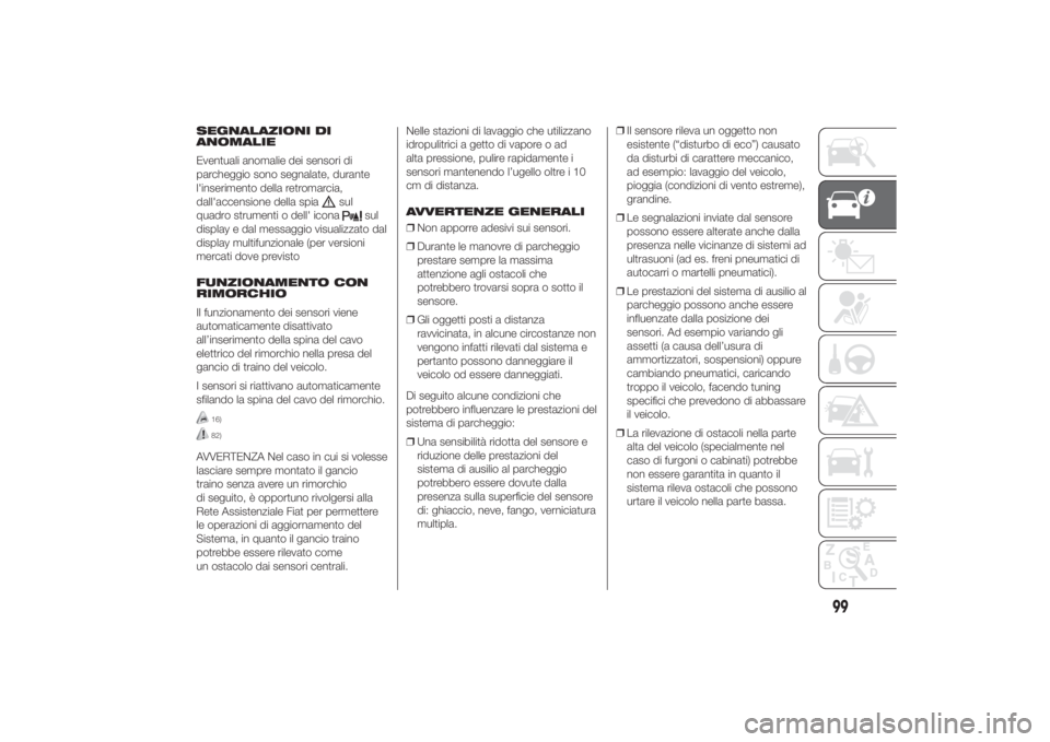 FIAT DUCATO 2014 Libretto Uso Manutenzione (in Italian) SEGNALAZIONI DI
ANOMALIE
Eventuali anomalie dei sensori di
parcheggio sono segnalate, durante
l'inserimento della retromarcia,
dall'accensione della spia
sul
quadro strumenti o dell' icona FIAT DUCATO 2014 Libretto Uso Manutenzione (in Italian) SEGNALAZIONI DI
ANOMALIE
Eventuali anomalie dei sensori di
parcheggio sono segnalate, durante
l'inserimento della retromarcia,
dall'accensione della spia
sul
quadro strumenti o dell' icona