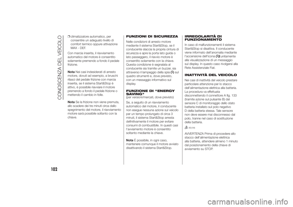 FIAT DUCATO 2014 Libretto Uso Manutenzione (in Italian) ❒climatizzatore automatico, per
consentire un adeguato livello di
comfort termico oppure attivazione
MAX - DEF.
Con marcia inserita, il riavviamento
automatico del motore è consentito
solamente pre FIAT DUCATO 2014 Libretto Uso Manutenzione (in Italian) ❒climatizzatore automatico, per
consentire un adeguato livello di
comfort termico oppure attivazione
MAX - DEF.
Con marcia inserita, il riavviamento
automatico del motore è consentito
solamente pre