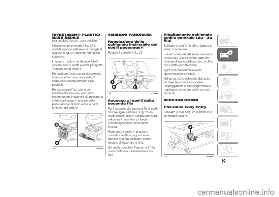 FIAT DUCATO 2014  Libretto Uso Manutenzione (in Italian) RIVESTIMENTI PLASTICI
BASE SEDILE
(per versioni/mercati, dove previsto)
Il rivestimento anteriore A fig. 24 è
apribile agendo sulla relativa maniglia di
sgancio B fig. 24 presente nella parte
superio