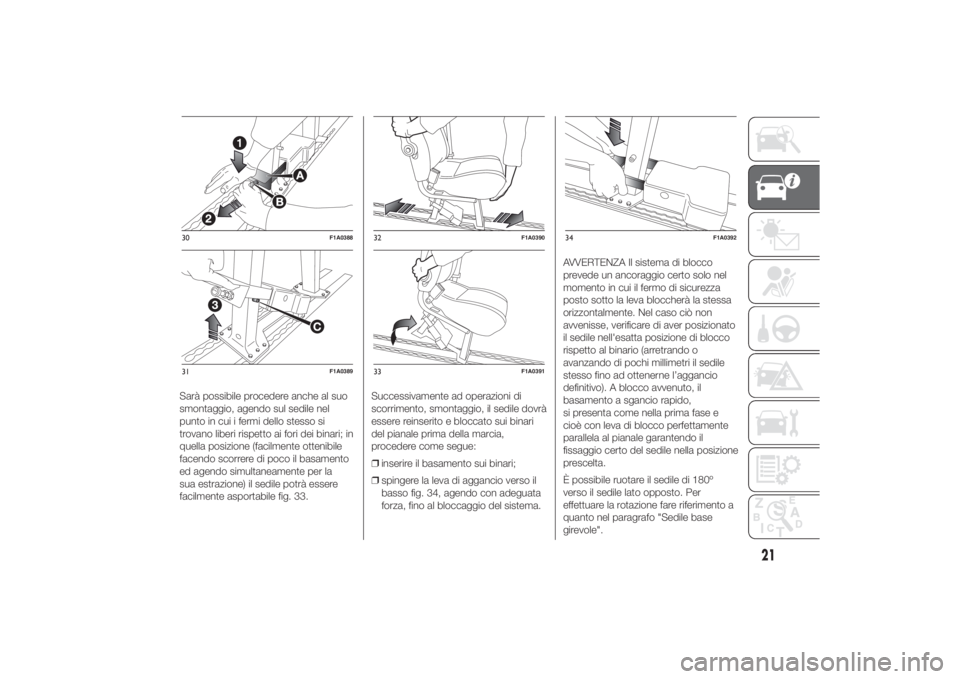 FIAT DUCATO 2014  Libretto Uso Manutenzione (in Italian) Sarà possibile procedere anche al suo
smontaggio, agendo sul sedile nel
punto in cui i fermi dello stesso si
trovano liberi rispetto ai fori dei binari; in
quella posizione (facilmente ottenibile
fac