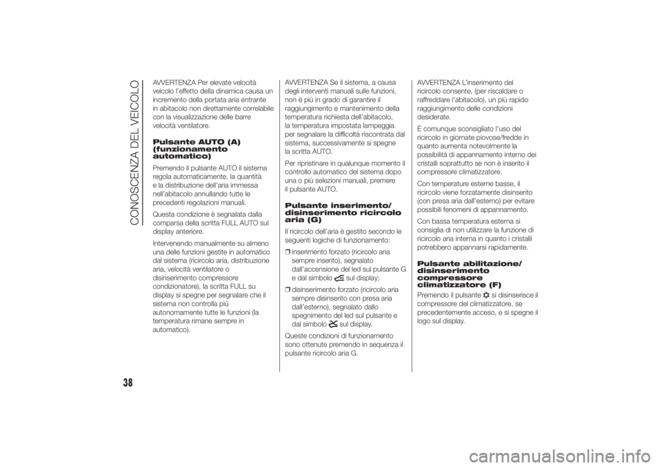 FIAT DUCATO 2014 Libretto Uso Manutenzione (in Italian) AVVERTENZA Per elevate velocità
veicolo l’effetto della dinamica causa un
incremento della portata aria entrante
in abitacolo non direttamente correlabile
con la visualizzazione delle barre
velocit FIAT DUCATO 2014 Libretto Uso Manutenzione (in Italian) AVVERTENZA Per elevate velocità
veicolo l’effetto della dinamica causa un
incremento della portata aria entrante
in abitacolo non direttamente correlabile
con la visualizzazione delle barre
velocit