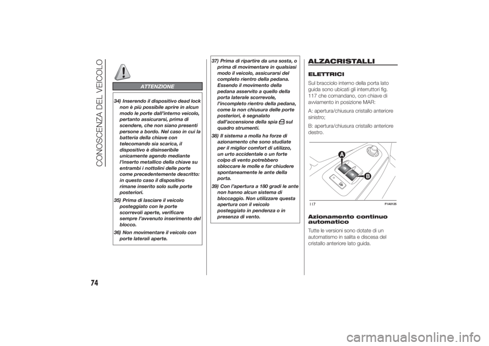 FIAT DUCATO 2014 Libretto Uso Manutenzione (in Italian) ATTENZIONE
34) Inserendo il dispositivo dead lock
non è più possibile aprire in alcun
modo le porte dall’interno veicolo,
pertanto assicurarsi, prima di
scendere, che non siano presenti
persone a FIAT DUCATO 2014 Libretto Uso Manutenzione (in Italian) ATTENZIONE
34) Inserendo il dispositivo dead lock
non è più possibile aprire in alcun
modo le porte dall’interno veicolo,
pertanto assicurarsi, prima di
scendere, che non siano presenti
persone a