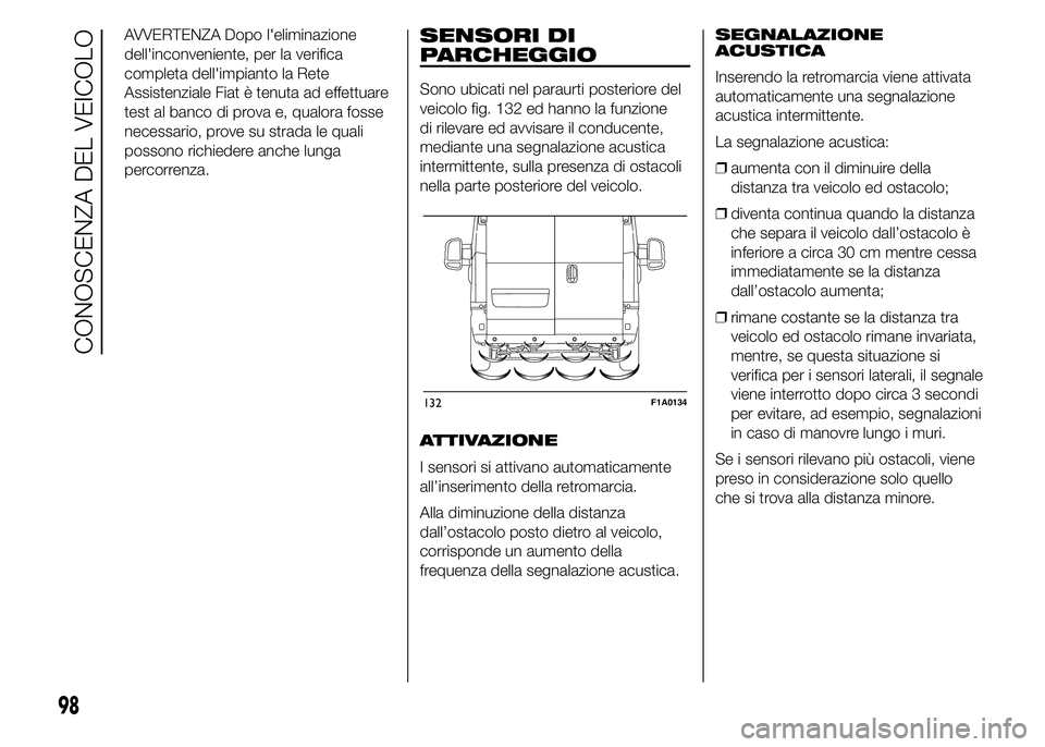 FIAT DUCATO 2015  Libretto Uso Manutenzione (in Italian) AVVERTENZA Dopo l'eliminazione
dell'inconveniente, per la verifica
completa dell'impianto la Rete
Assistenziale Fiat è tenuta ad effettuare
test al banco di prova e, qualora fosse
necessa