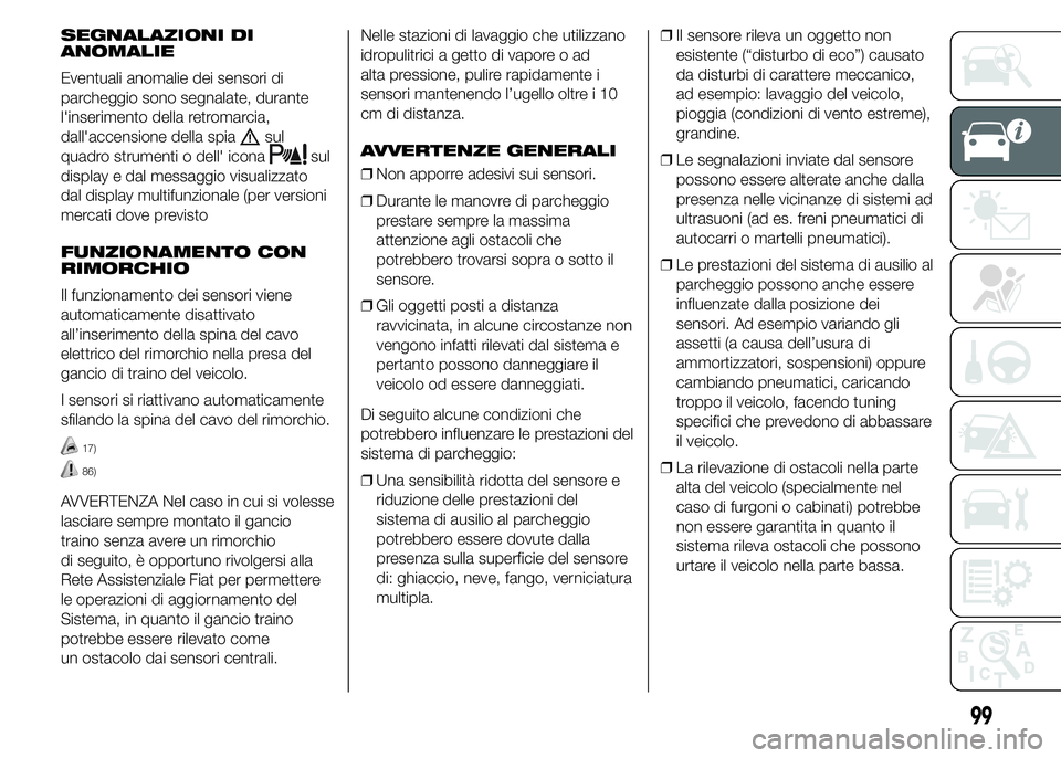 FIAT DUCATO 2015  Libretto Uso Manutenzione (in Italian) SEGNALAZIONI DI
ANOMALIE
Eventuali anomalie dei sensori di
parcheggio sono segnalate, durante
l'inserimento della retromarcia,
dall'accensione della spia
sul
quadro strumenti o dell' icona