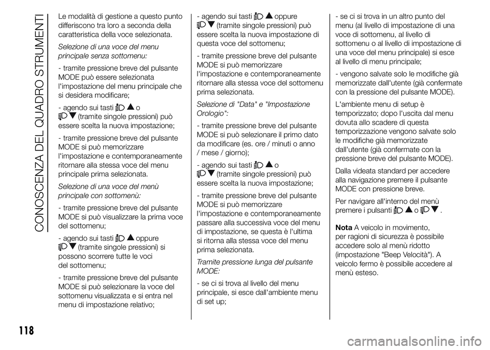 FIAT DUCATO 2015  Libretto Uso Manutenzione (in Italian) Le modalità di gestione a questo punto
differiscono tra loro a seconda della
caratteristica della voce selezionata.
Selezione di una voce del menu
principale senza sottomenu:
- tramite pressione brev