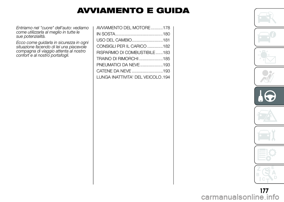 FIAT DUCATO 2015 Libretto Uso Manutenzione (in Italian) AVVIAMENTO E GUIDA
Entriamo nel "cuore" dell'auto: vediamo
come utilizzarla al meglio in tutte le
sue potenzialità.
Ecco come guidarla in sicurezza in ogni
situazione facendo di lei una p FIAT DUCATO 2015 Libretto Uso Manutenzione (in Italian) AVVIAMENTO E GUIDA
Entriamo nel "cuore" dell'auto: vediamo
come utilizzarla al meglio in tutte le
sue potenzialità.
Ecco come guidarla in sicurezza in ogni
situazione facendo di lei una p