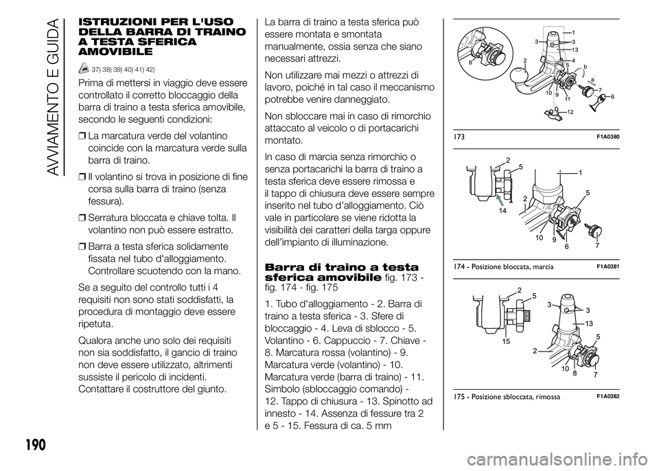 FIAT DUCATO 2015 Libretto Uso Manutenzione (in Italian) ISTRUZIONI PER L'USO
DELLA BARRA DI TRAINO
A TESTA SFERICA
AMOVIBILE
37) 38) 39) 40) 41) 42)
Prima di mettersi in viaggio deve essere
controllato il corretto bloccaggio della
barra di traino a tes FIAT DUCATO 2015 Libretto Uso Manutenzione (in Italian) ISTRUZIONI PER L'USO
DELLA BARRA DI TRAINO
A TESTA SFERICA
AMOVIBILE
37) 38) 39) 40) 41) 42)
Prima di mettersi in viaggio deve essere
controllato il corretto bloccaggio della
barra di traino a tes