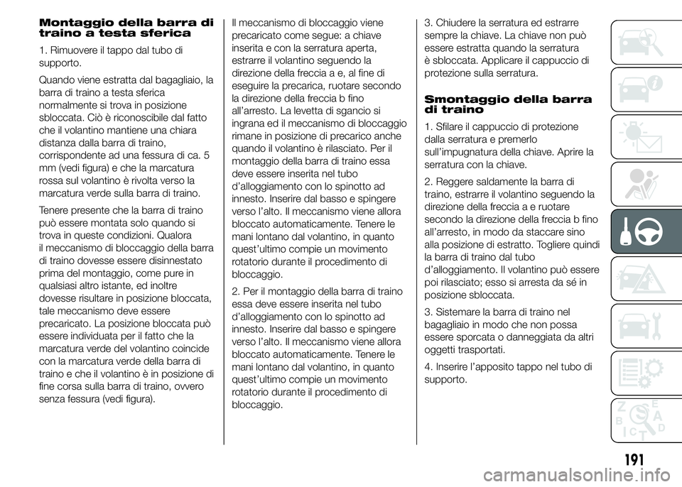 FIAT DUCATO 2015 Libretto Uso Manutenzione (in Italian) Montaggio della barra di
traino a testa sferica
1. Rimuovere il tappo dal tubo di
supporto.
Quando viene estratta dal bagagliaio, la
barra di traino a testa sferica
normalmente si trova in posizione
s FIAT DUCATO 2015 Libretto Uso Manutenzione (in Italian) Montaggio della barra di
traino a testa sferica
1. Rimuovere il tappo dal tubo di
supporto.
Quando viene estratta dal bagagliaio, la
barra di traino a testa sferica
normalmente si trova in posizione
s