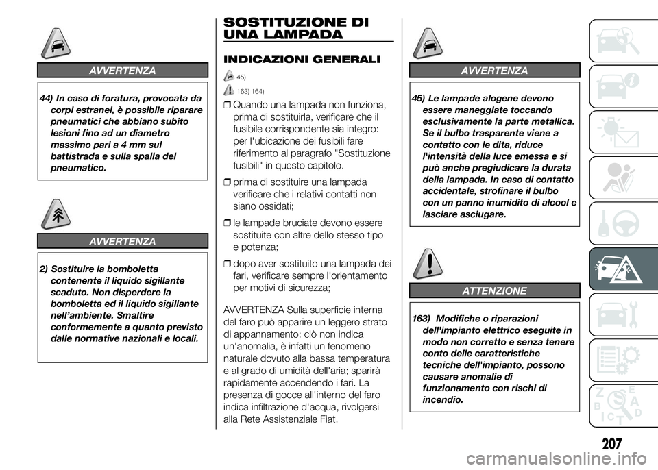 FIAT DUCATO 2015  Libretto Uso Manutenzione (in Italian) AVVERTENZA
44) In caso di foratura, provocata da
corpi estranei, è possibile riparare
pneumatici che abbiano subito
lesioni fino ad un diametro
massimo paria4mmsul
battistrada e sulla spalla del
pneu