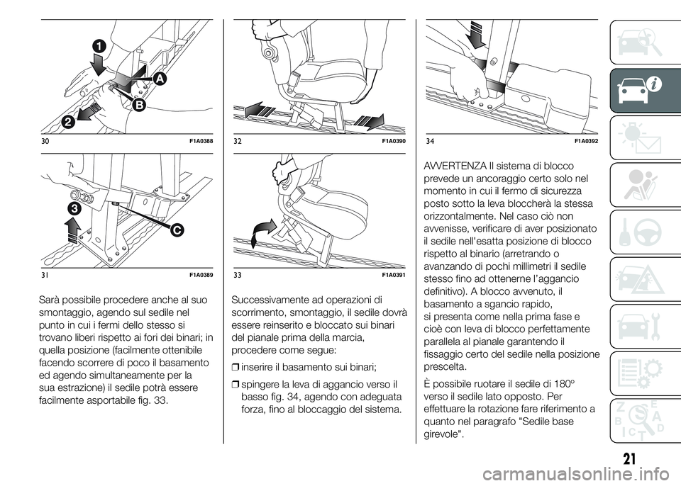 FIAT DUCATO 2015 Libretto Uso Manutenzione (in Italian) Sarà possibile procedere anche al suo
smontaggio, agendo sul sedile nel
punto in cui i fermi dello stesso si
trovano liberi rispetto ai fori dei binari; in
quella posizione (facilmente ottenibile
fac FIAT DUCATO 2015 Libretto Uso Manutenzione (in Italian) Sarà possibile procedere anche al suo
smontaggio, agendo sul sedile nel
punto in cui i fermi dello stesso si
trovano liberi rispetto ai fori dei binari; in
quella posizione (facilmente ottenibile
fac