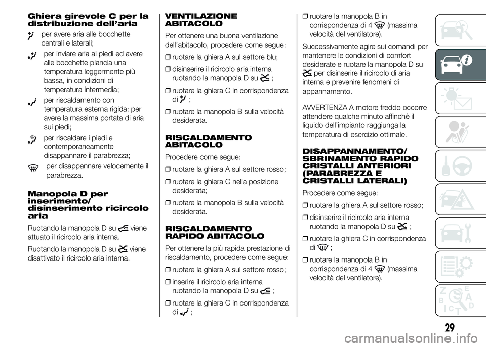FIAT DUCATO 2015 Libretto Uso Manutenzione (in Italian) Ghiera girevole C per la
distribuzione dell’aria
per avere aria alle bocchette
centrali e laterali;
per inviare aria ai piedi ed avere
alle bocchette plancia una
temperatura leggermente più
bassa, FIAT DUCATO 2015 Libretto Uso Manutenzione (in Italian) Ghiera girevole C per la
distribuzione dell’aria
per avere aria alle bocchette
centrali e laterali;
per inviare aria ai piedi ed avere
alle bocchette plancia una
temperatura leggermente più
bassa,