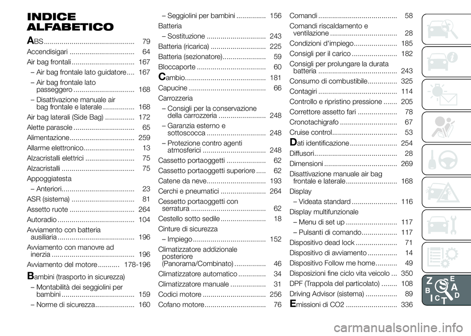 FIAT DUCATO 2015  Libretto Uso Manutenzione (in Italian) INDICE
ALFABETICO
A
BS .............................................. 79
Accendisigari ................................. 64
Air bag frontali ................................ 167
– Air bag frontale l