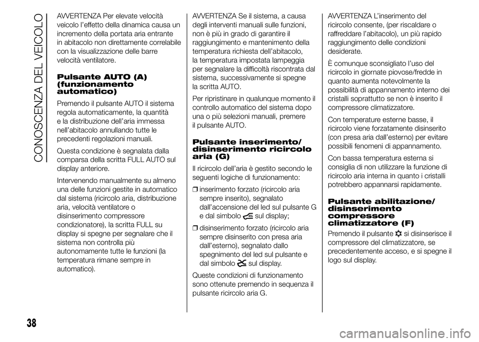 FIAT DUCATO 2015 Libretto Uso Manutenzione (in Italian) AVVERTENZA Per elevate velocità
veicolo l’effetto della dinamica causa un
incremento della portata aria entrante
in abitacolo non direttamente correlabile
con la visualizzazione delle barre
velocit FIAT DUCATO 2015 Libretto Uso Manutenzione (in Italian) AVVERTENZA Per elevate velocità
veicolo l’effetto della dinamica causa un
incremento della portata aria entrante
in abitacolo non direttamente correlabile
con la visualizzazione delle barre
velocit