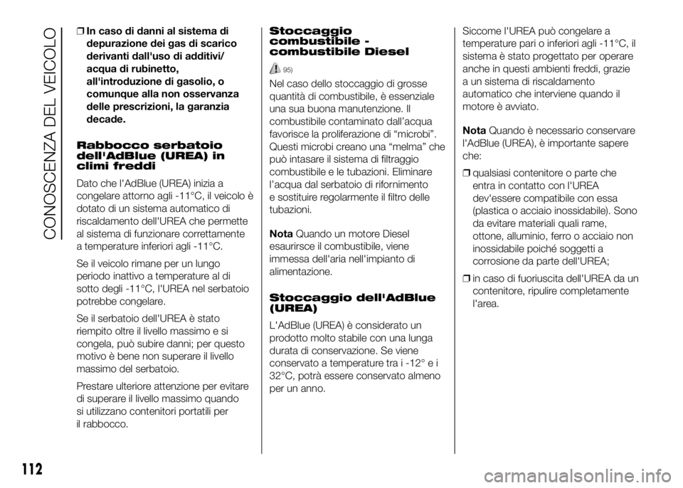 FIAT DUCATO 2016 Libretto Uso Manutenzione (in Italian) ❒In caso di danni al sistema di
depurazione dei gas di scarico
derivanti dall'uso di additivi/
acqua di rubinetto,
all'introduzione di gasolio, o
comunque alla non osservanza
delle prescrizi FIAT DUCATO 2016 Libretto Uso Manutenzione (in Italian) ❒In caso di danni al sistema di
depurazione dei gas di scarico
derivanti dall'uso di additivi/
acqua di rubinetto,
all'introduzione di gasolio, o
comunque alla non osservanza
delle prescrizi