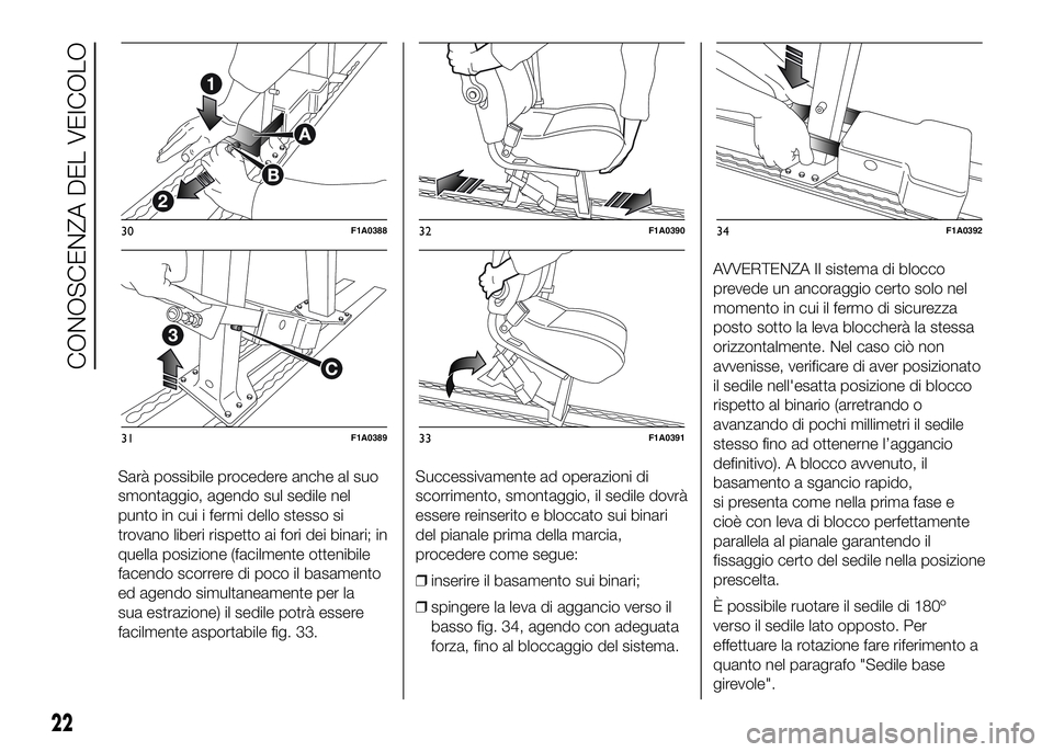 FIAT DUCATO 2016  Libretto Uso Manutenzione (in Italian) Sarà possibile procedere anche al suo
smontaggio, agendo sul sedile nel
punto in cui i fermi dello stesso si
trovano liberi rispetto ai fori dei binari; in
quella posizione (facilmente ottenibile
fac