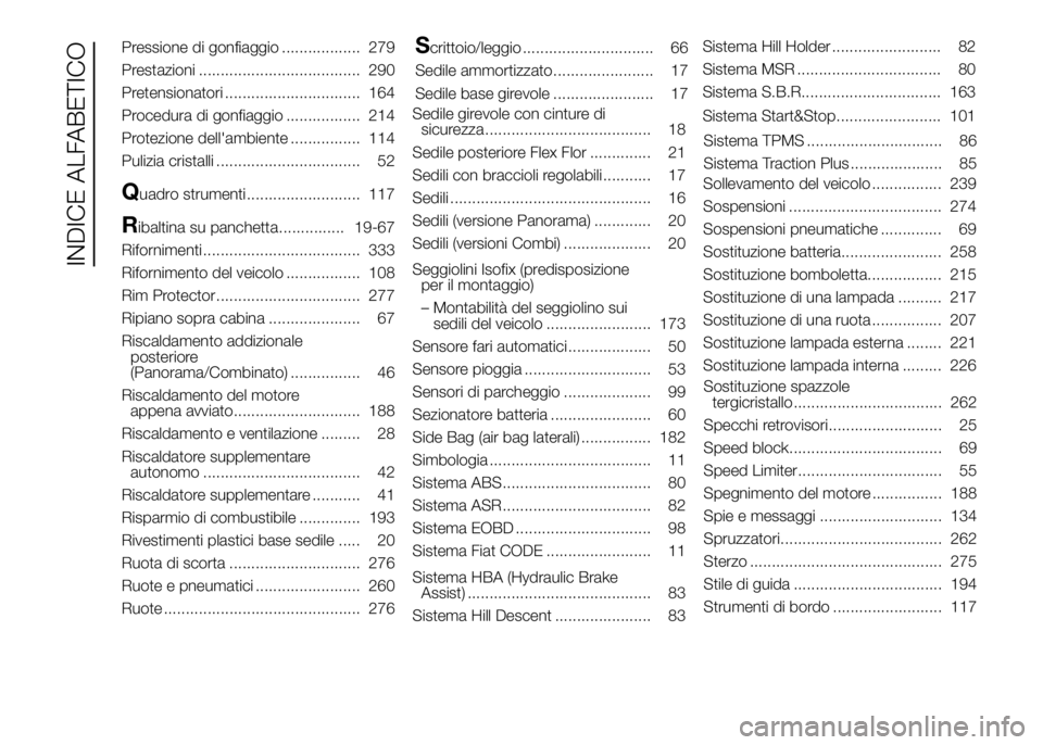 FIAT DUCATO 2016  Libretto Uso Manutenzione (in Italian) Pressione di gonfiaggio .................. 279
Prestazioni ..................................... 290
Pretensionatori ............................... 164
Procedura di gonfiaggio ................. 214
P