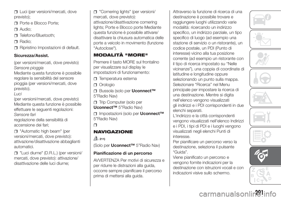 FIAT DUCATO 2017  Libretto Uso Manutenzione (in Italian) Luci (per versioni/mercati, dove
previsto);
Porte e Blocco Porte;
Audio;
Telefono/Bluetooth;
Radio;
Ripristino Impostazioni di default.
Sicurezza/Assist.
(per versioni/mercati, dove previsto)
Sensore 
